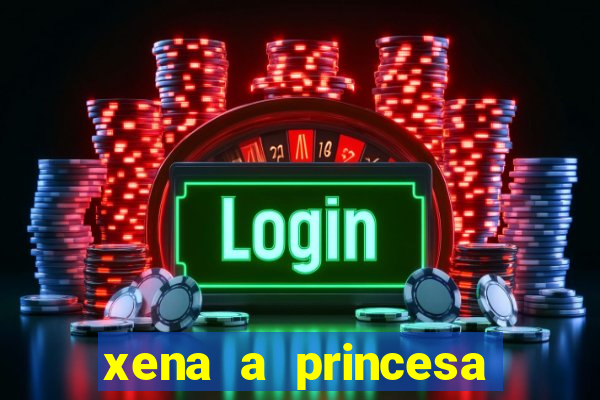 xena a princesa guerreira online
